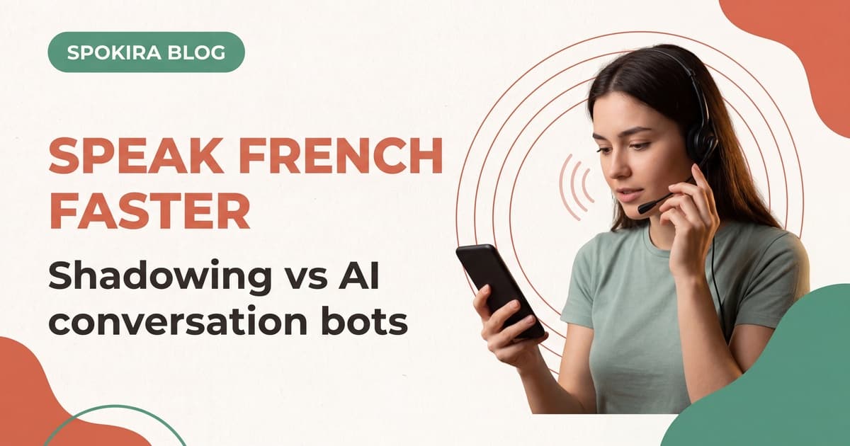 Best App to Practice Speaking French (A2-B1): Shadowing vs Conversation Bots
