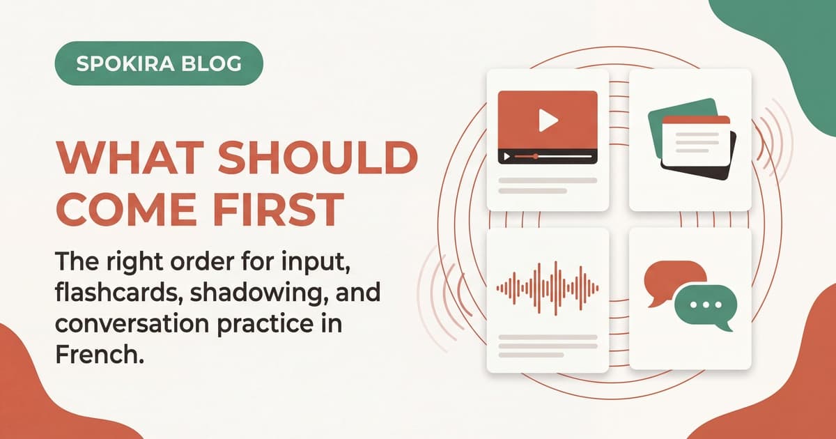 Comprehensible Input, Shadowing, SRS, or Conversation: What Should French Learners Do First?